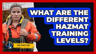 What Are The Different HAZMAT Training Levels