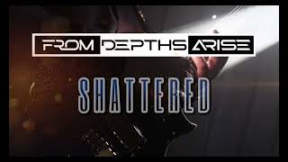 From Depths Arise - Shattered Official Music Video