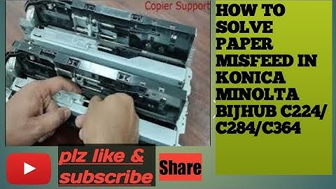 how to solve paper misfeed in konica minolta bijhub C364/C284/ C224/
