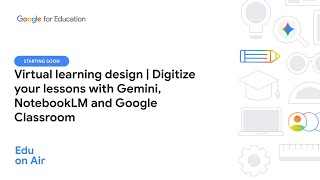 Virtual learning design | Digitize your lessons with Gemini, NotebookLM and Google Classroom