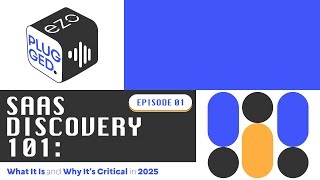 SaaS Discovery 101: What It Is and Why It’s Critical in 2025 - Episode 1