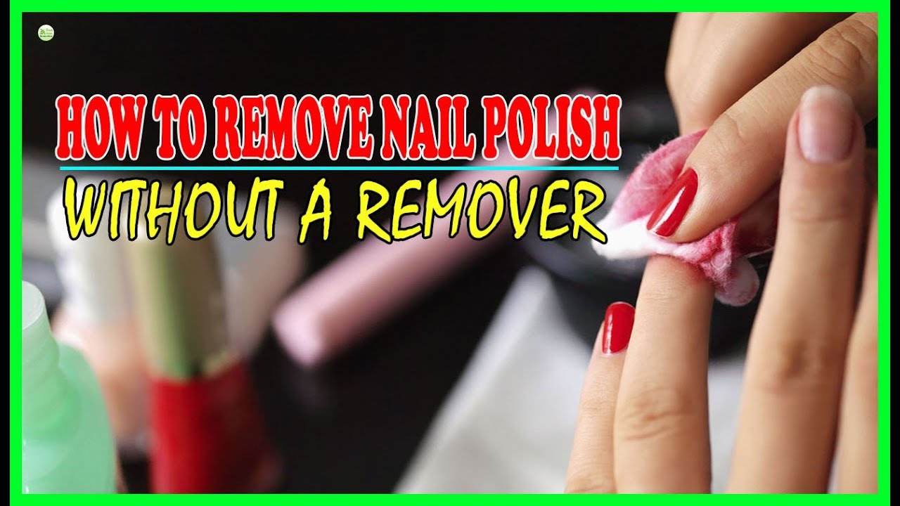 6 Best Ways To Remove Nail Polish Without Remover | Best Home Remedies ...