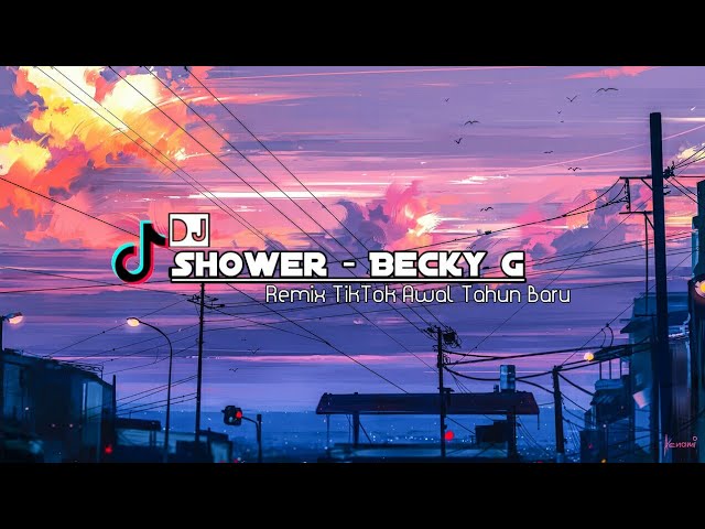 DJ SHOWER - BECKY G || REMIX TIKTOK TERBARU 2021 FULLBASS! (FH Remix) class=