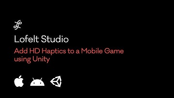 Adding HD Haptics to a Mobile Game Using Unity