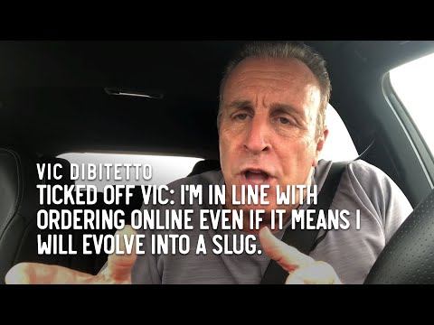 Ticked Off Vic: I'm in line with ordering online even if it means I will evolve into a slug.
