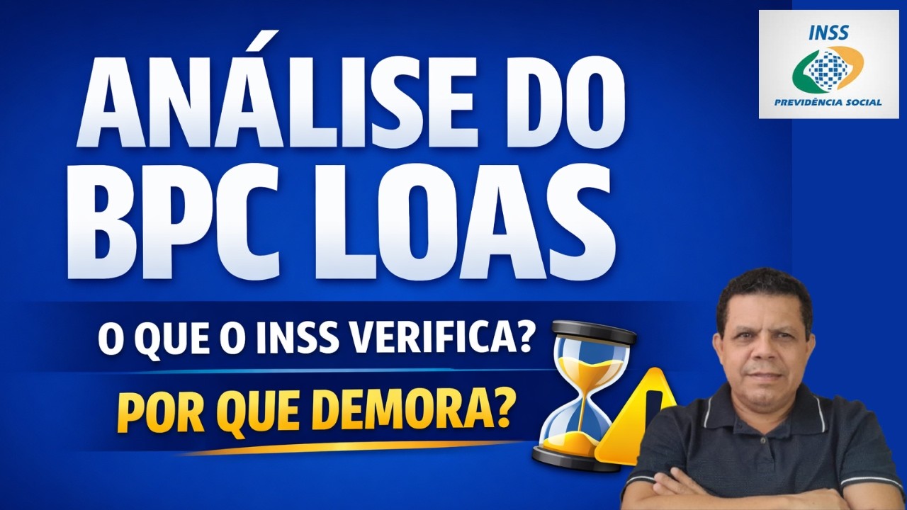 Análise do BPC LOAS: O Que o INSS Verifica e Por Que Demora?