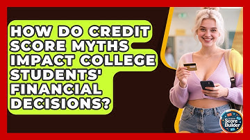 How Do Credit Score Myths Impact College Students