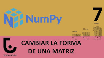 CURSO de NUMPY - CLASE 7: CAMBIAR LA FORMA DE UNA MATRIZ