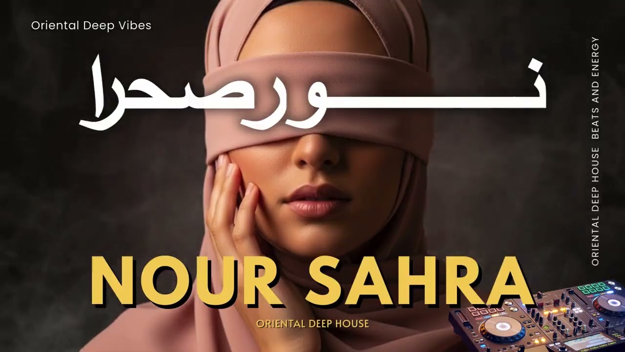 Nour Sahra — (نور صحرا) Arabic Deep House Mix Oriental Techno Beats