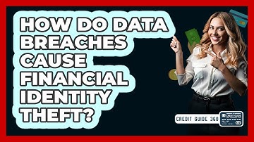 How Do Data Breaches Cause Financial Identity Theft?
