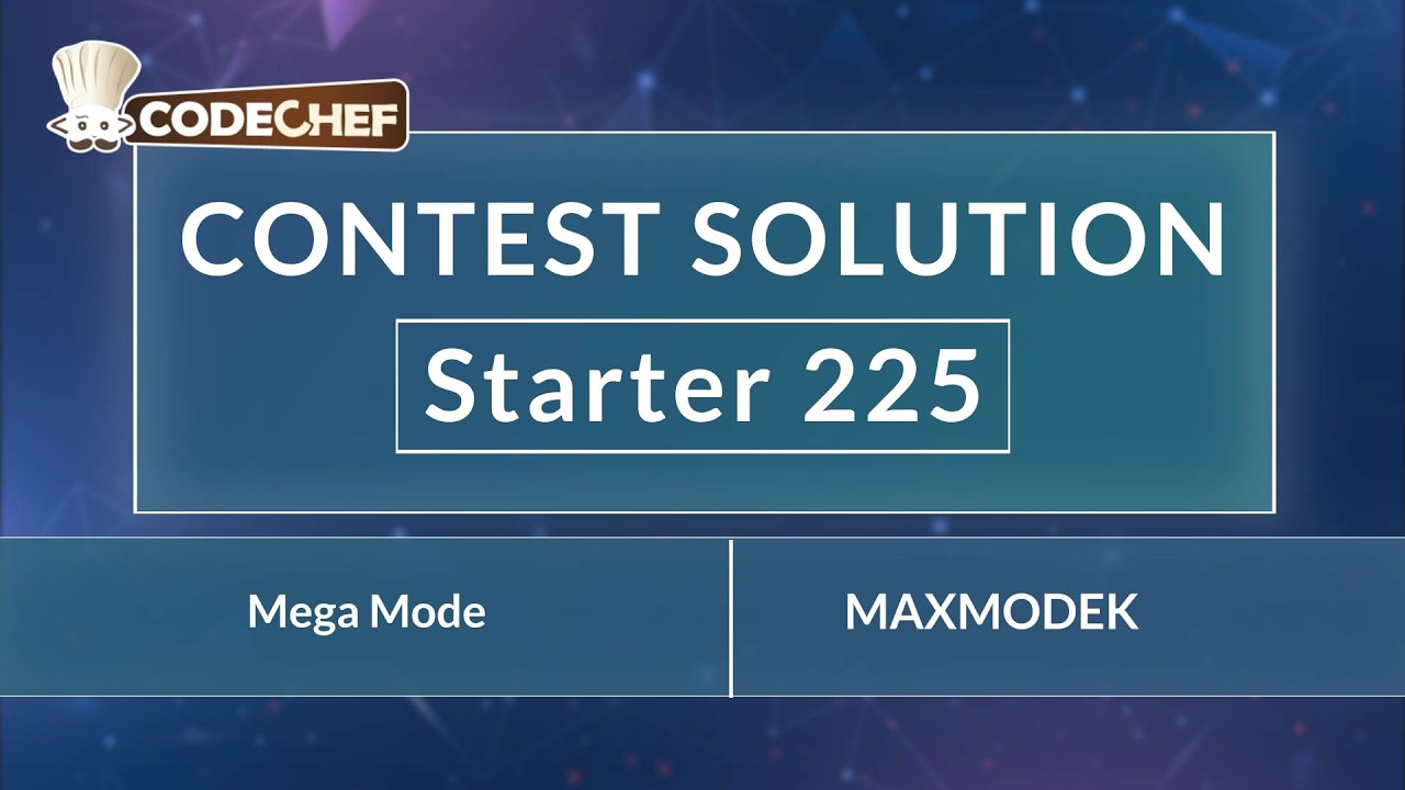 Mega Mode | MAXMODEK | Starter 225 | CodeChef Official Solution
