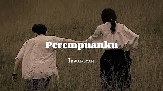 Irwansyah - Perempuanku (Lirik Musik)