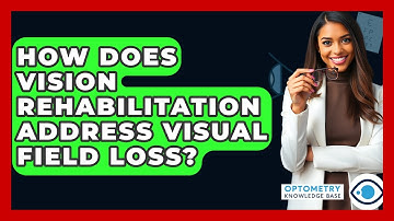 How Does Vision Rehabilitation Address Visual Field Loss? - Optometry Knowledge Base