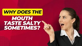 Why Does the Mouth Taste Salty Sometimes?