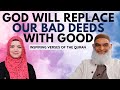 God will Replace Our Bad Deeds with Good (Quran 25:70) | Inspiring Verses of the Quran