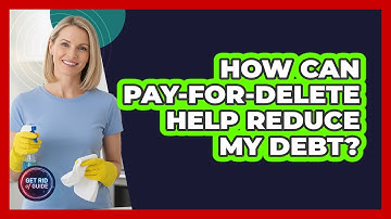 How Can Pay-for-delete Help Reduce My Debt? - Get Rid Of Guide