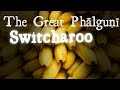 The Great Phalguṇī Switcharoo