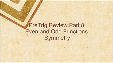 Math 142, PreTrig Review Part 8 Even and Odd Functions, Symmetry
