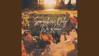 Somewhere Only We Know sped up + reverb