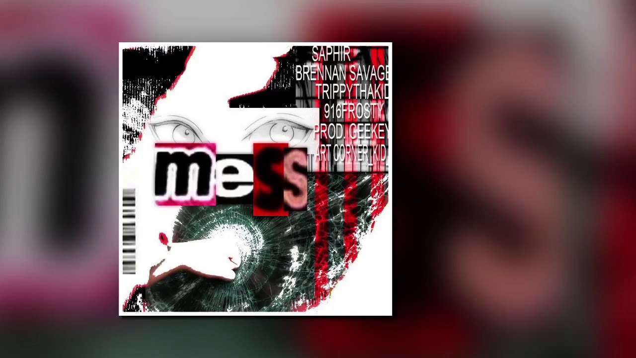 Mess (feat. Saphir, Brennan Savage, TrippyThaKid, & 916Frosty) [Prod. by GeeKey]