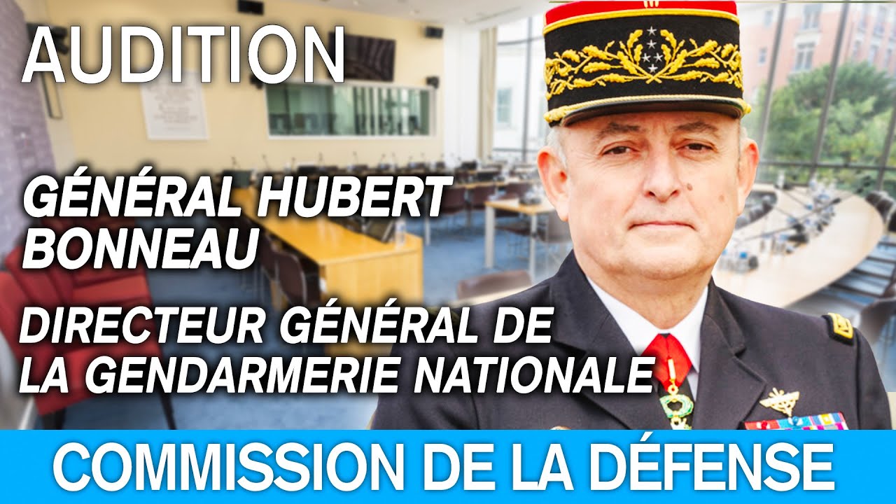 Général Hubert Bonneau, Directeur général de la gendarmerie nationale, est auditionné à l'Assemblée