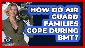 How Do Air Guard Families Cope During BMT? - Air Guard Commanders