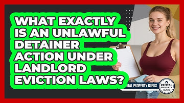 What Exactly Is An Unlawful Detainer Action Under Landlord Eviction Laws? - Rental Property Gurus