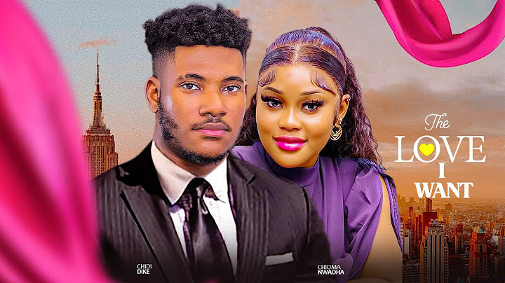 THE LOVE I WANT - CHIDI DIKE, CHIOMA NWAOHA NIGERIAN MOVIE
