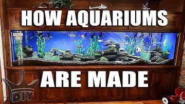 HOW AQUARIUMS ARE MADE