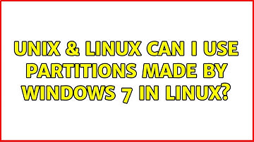 Unix & Linux: Can I use partitions made by Windows 7 in Linux? (2 Solutions!!)