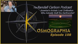 Ep108 Moundbuilders Unknown? Practiced an Integrated Science? Kosmographia - Randall Carlson Podcast