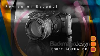 Blackmagic Pocket Cinema Camera 6k en Español, La Cámara Perfecta Para Toda Clase de Proyectos