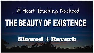 The Beauty Of Existence (Slowed + Reverb) |A Heart Touching Nasheed | Naat And Hamd