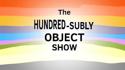 THE HUNDRED SUB-LY OBJECT SHOW Official intro (THSOS) 