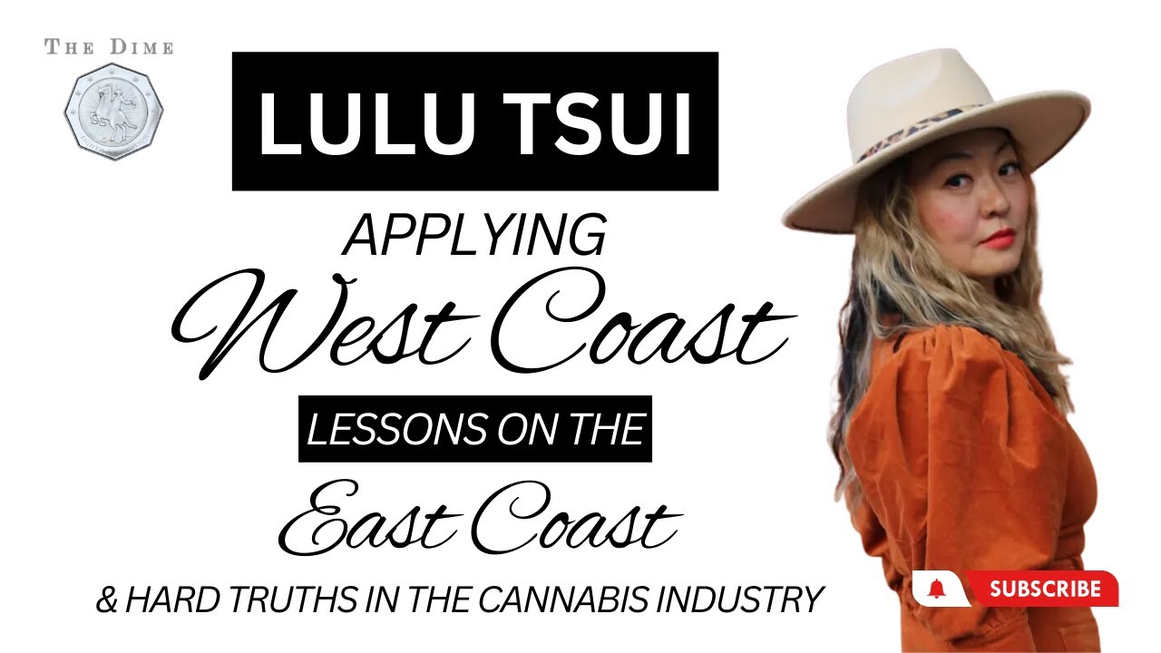 Lulu Tsui: Applying West Coast Lessons on the East Coast & Hard Truths in the Cannabis Industry
