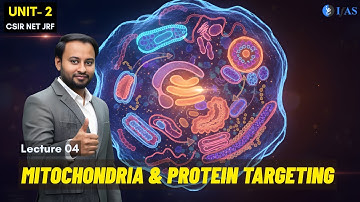 Mitochondria & protein targeting  - Unit 2 - CSIR Dec 2025 | Emotion 6.0 | Lecture 04 | IFAS