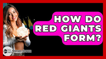 How Do Red Giants Form? - Physics Frontier