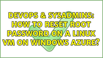 DevOps & SysAdmins: How to reset root password on a Linux VM on Windows Azure? (5 Solutions!!)