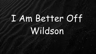 Wildson - I Am Better Off (Lyrics)