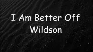 Wildson - I Am Better Off (Lyrics)
