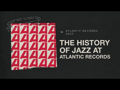 The History of Jazz at Atlantic Records