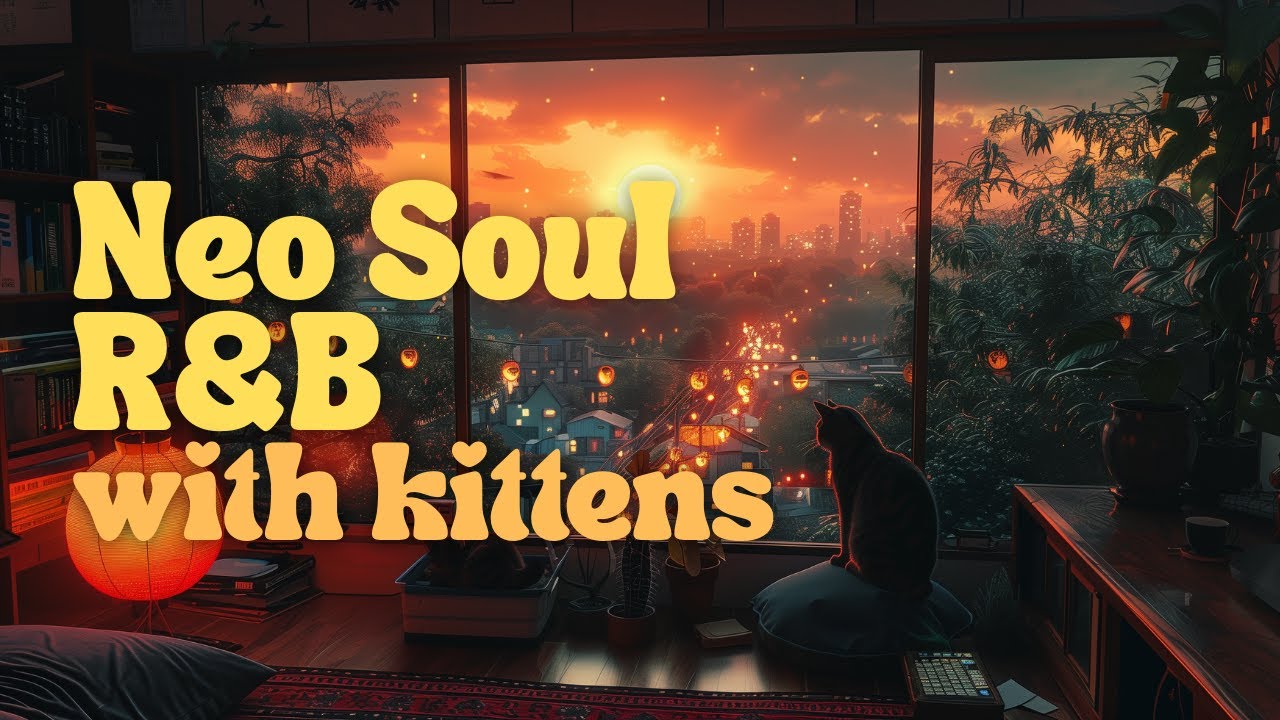 Neo Soul | R&B Deep Chill | Sundown City View with Kittens 🌅 | 1.5 Hours
