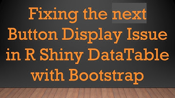 Fixing the next Button Display Issue in R Shiny DataTable with Bootstrap