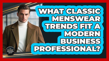 What Classic Menswear Trends Fit A Modern Business Professional? - The Sharp Dressed Gent