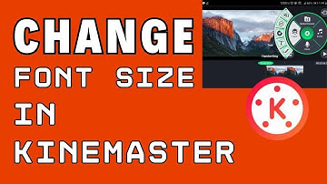 How to Change Font Size in KineMaster 2024?