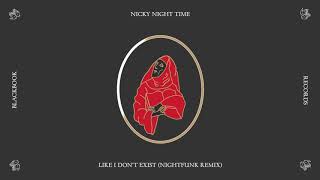 Nicky Night Time - Like I Don'T Exist (Nightfunk Remix)