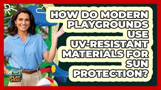 How Do Modern Playgrounds Use UV-resistant Materials For Sun Protection? - Outdoor Play Pros