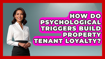 How Do Psychological Triggers Build Property Tenant Loyalty? - Mastering Property Management
