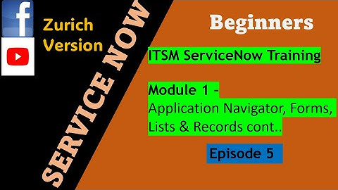 ServiceNow ITSM Training Series Episode 5 | Module 1: Application Nav, Forms,List| #servicenow