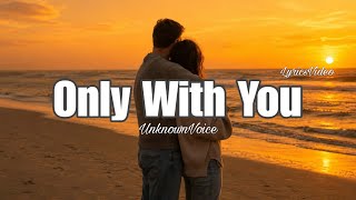 Only With You | Romantic Love Song | Lyrics Video | Unknown Voice 